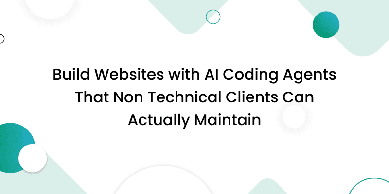 How to Build Websites with AI Coding Agents That Non Technical Clients Can Actually Maintain